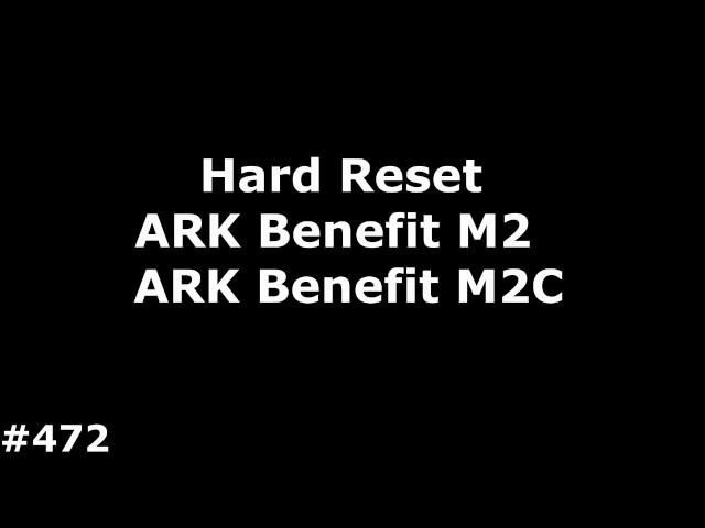 Hard Reset ARK Benefit M2, ARK Benefit M2C#472