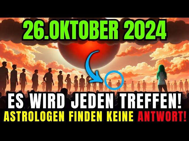 Es kommt! 26. Oktober 2024! Wird heute Abend passieren – Astrologen haben keine Worte! Kritisch