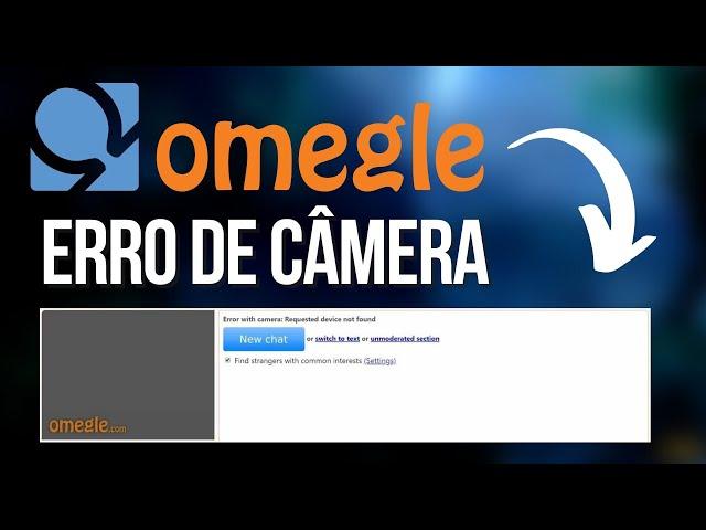 OMEGLE Erro "Câmera Não Encontrada?" (Resolvido)