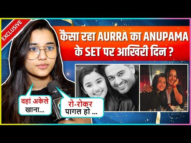 Aurra On Last Day At Anupama Set, Emotional Moment, Rupali-Gaurav Cold War, New Cast