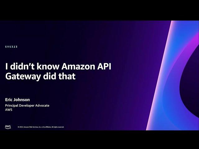 AWS re:Invent 2023 - I didn’t know Amazon API Gateway did that (SVS323)