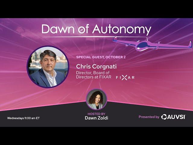 Chris Corgnati, Director, Board of Directors, FIXAR | Dawn of Autonomy | Episode 40