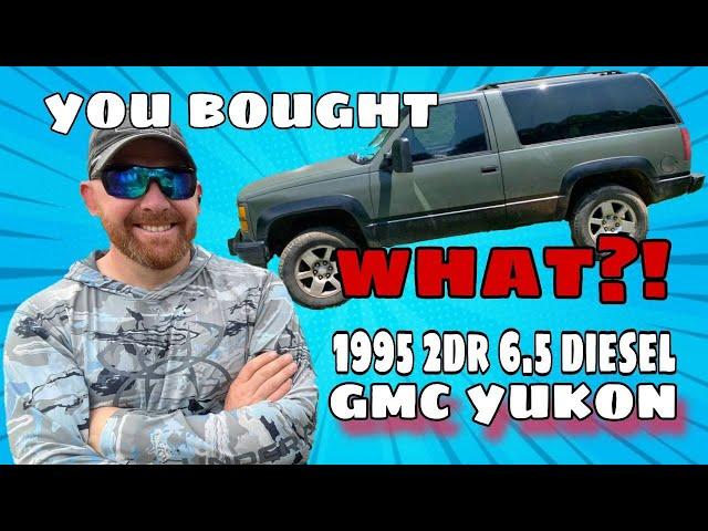 Look what I bought!  2 Door 1995 GMC Yukon 6.5 Turbo DIESEL!   Full BUILD series starts NOW!