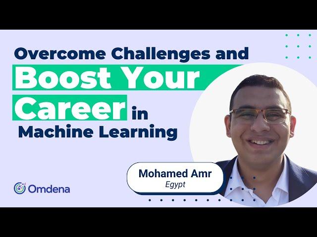 Overcome Obstacles and Become a Successful Machine Learning Engineer – Mohamed Amr, ML Engineer