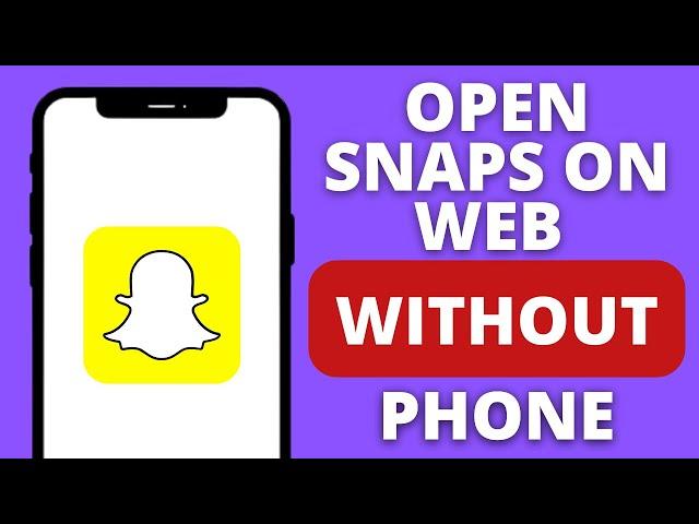 How to Open Snaps on Snapchat Web Without Phone (Easy)