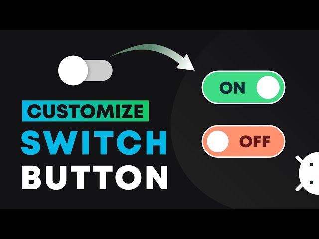 Android Custom Switch Button | Customize Switch Buttons in Android Studio | Background and Thumb