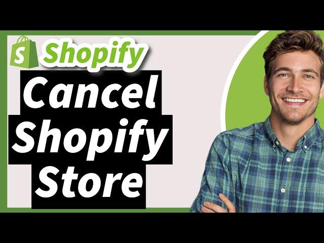 How to Cancel Your Shopify Subscription and Delete Your Account in 2024