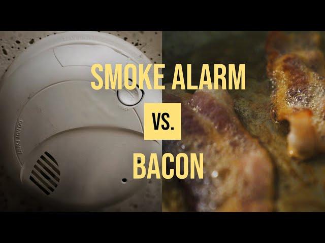 Smoke Alarm vs Bacon