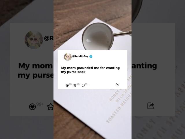 My mom grounded me for wanting my purse back#reddit #storytime #story