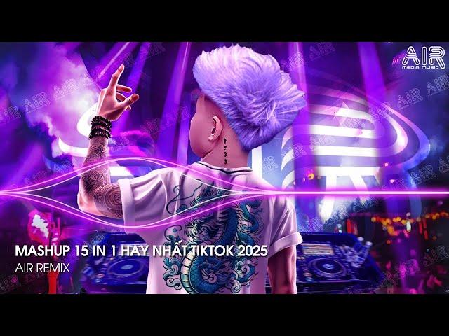 Mashup 15 in 1 - Nhạc Remix TikTok Triệu View Hay Nhất Hiện Nay  Top 15 Nhạc TikTok Hay Nhất 2025