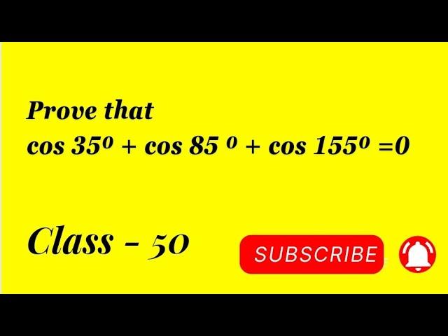 Prove that cos 35⁰ + cos 85⁰ + cos 155⁰ = 0