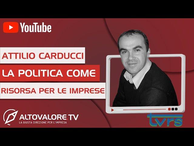 ATTILIO CARDUCCI - La politica come risorsa per le imprese - 20a PUNTATA ALTOVALORE.TV su TVRS