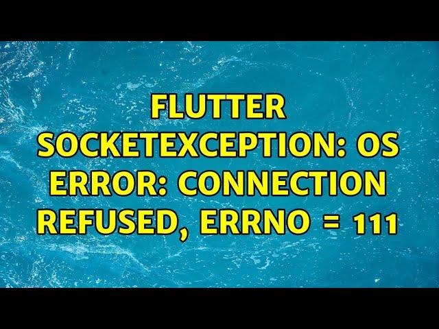 Flutter SocketException: OS Error: Connection refused, errno = 111 (3 Solutions!!)