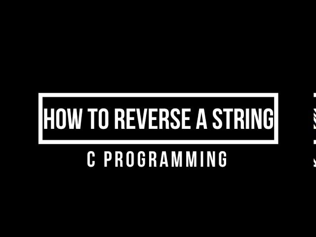 HOW TO REVERSE A STRING IN C PROGRAMMING?