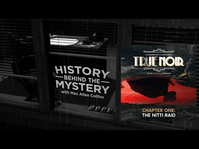 TRUE NOIR - The History Behind the Mystery - Chapter One "The Nitti Raid" w/Max Allan Collins