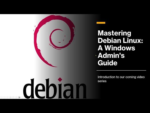 An Introduction to our video series:  "Mastering Debian Linux: A Windows Admin's Guide"