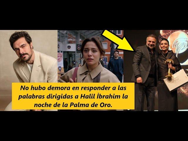 No hubo demora en responder a las palabras dirigidas a Halil İbrahim la noche de la Palma de Oro.