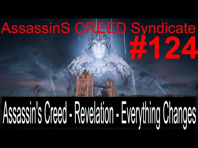  Assassin's Creed Revelation - Everything Changes  Assassin’s Creed Syndicate #124 