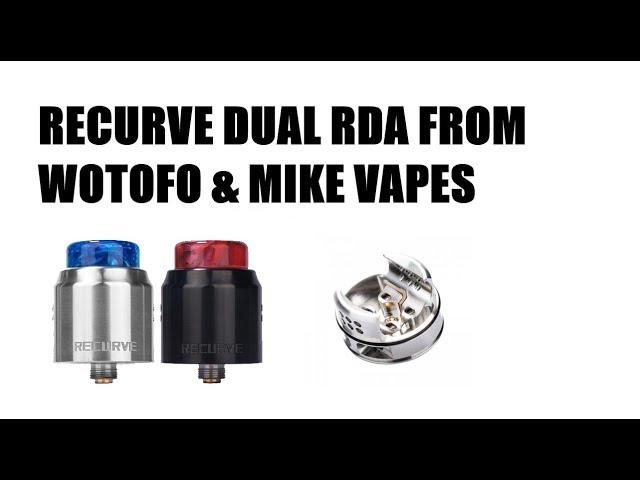 Recurve Dual RDA From Wotofo & Mike Vapes Review