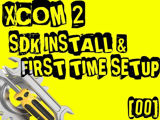 [00] How to make XCOM 2 Mods - SDK Install and first time setup