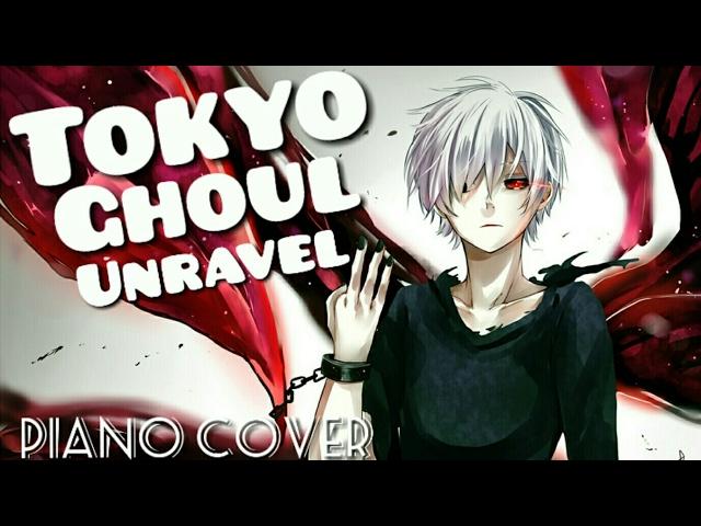 Tokyo Ghoul - Unravel (Opening) Piano Cover