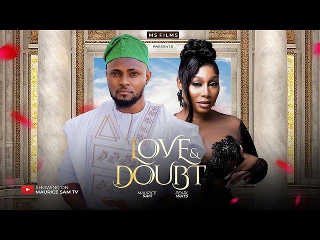 LOVE & DOUBT - MAURICE SAM, PEARL WATS 2024 FULL NIGERIAN MOVIE