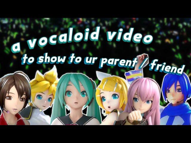 a vocaloid video to show to your parent / friend / etc.