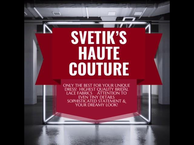 SVETIK’S HAUTE COUTURE