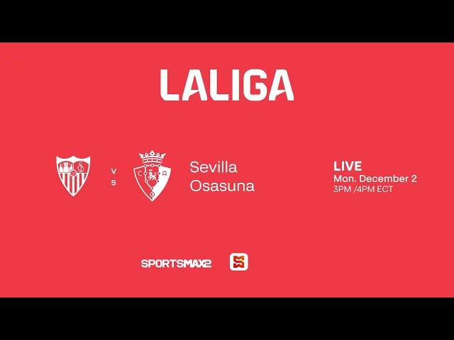 Watch La Liga EA Sports | Sevilla vs Osasuna | Mon. Dec. 2 | on SportsMax2, and SportsMax App!