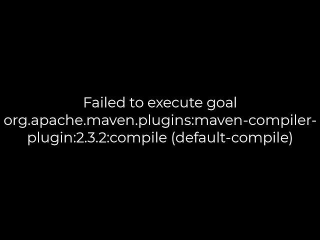 Java :Failed to execute goal org.apache.maven.plugins:maven-compiler-plugin:2.3.2:compile(5solution)