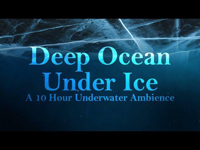 10 hours of DEEP OCEAN Under ICE an UNDERWATER Ambience/ASMR