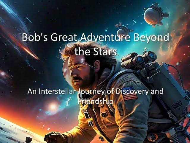 Bob's Great Adventure Beyond the Stars