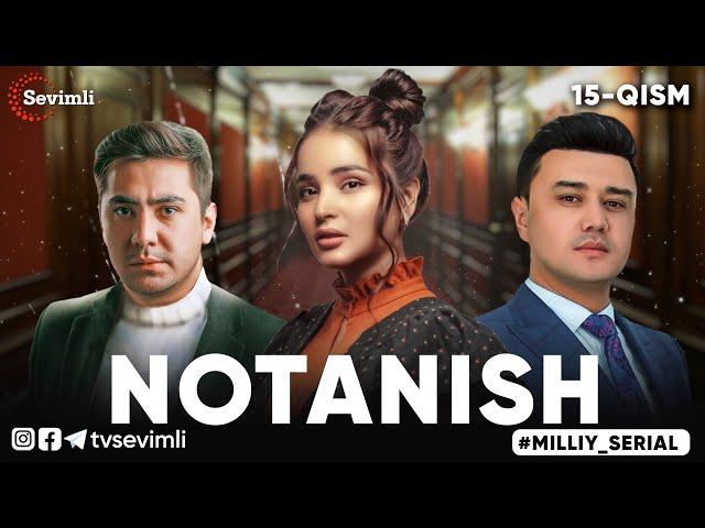 "NOTANISH" MILLIY SERIAL 15-QISM