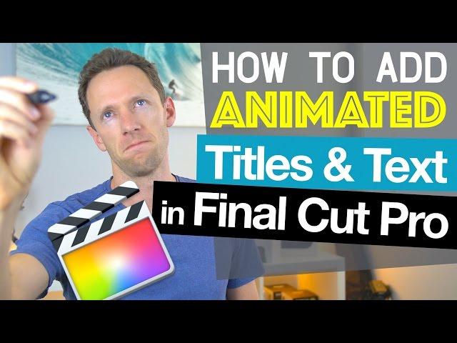 Final Cut Pro Tutorial: How To Add Animated Titles and Text