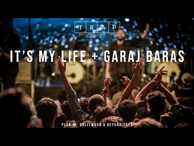 It's My Life + Garaj Baras || T.R.A.P - The Radical Array Project | Plan B : Bollywood & Beyond 2022