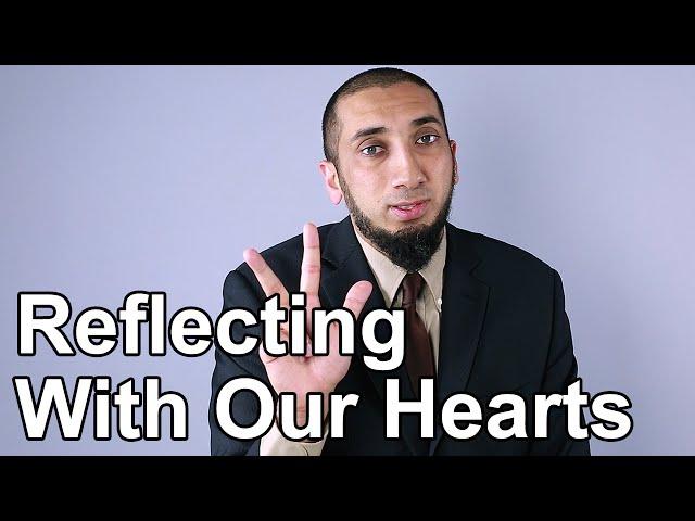 Reflecting with Our Hearts - Nouman Ali Khan - Quran Weekly