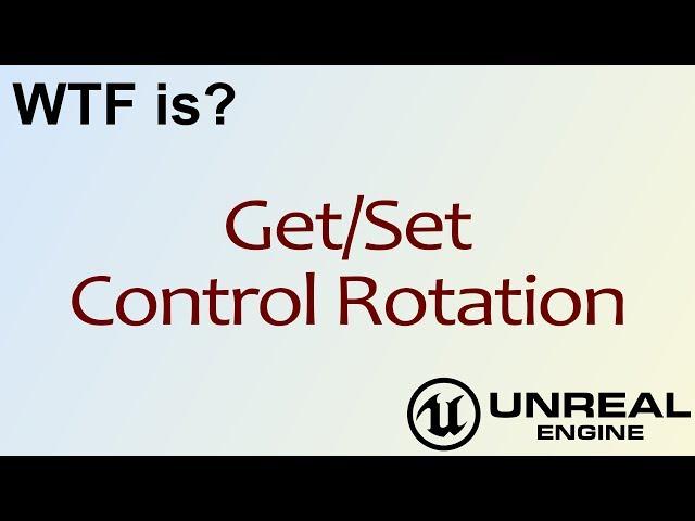 WTF Is? Get / Set Control Rotation in Unreal Engine 4 ( UE4 )