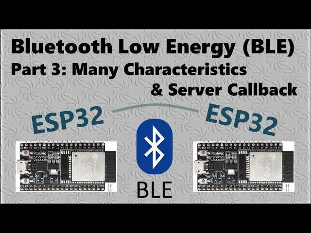 BLE with ESP32 tutorial part 3: many characteristics and Server Callback for Client commands