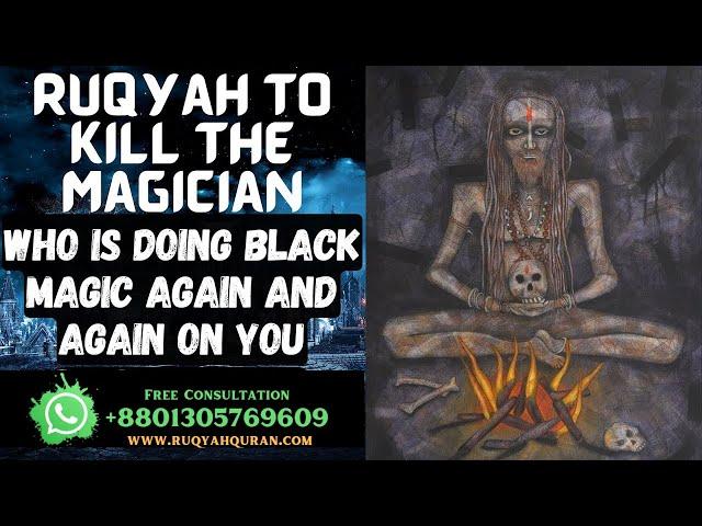 Ruqyah to kill the Magician who is doing Black Magic again and again on you | Ruqyah Shariah