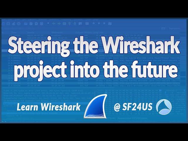 Steering the Wireshark project into the future | Panel Discussion @ SF24US