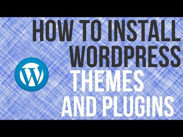 How To Install Wordpress Plugins and Themes - Wordpress Tutorial