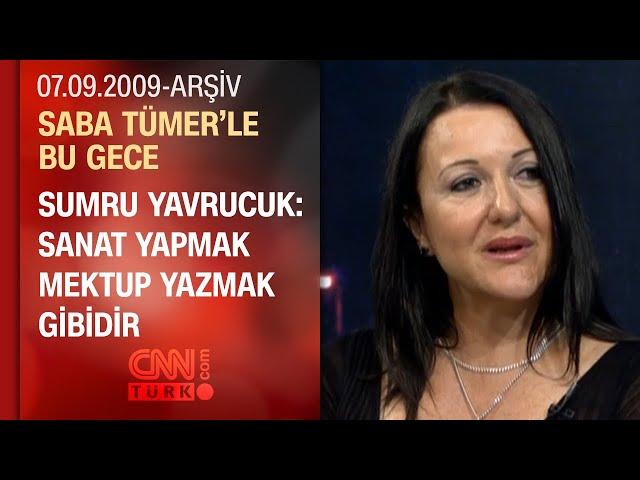 Sumru Yavrucuk: En Çok Yapmak İstediğim İşi Yapıyorum - Saba Tümer'le Bu Gece - 07.09.2009