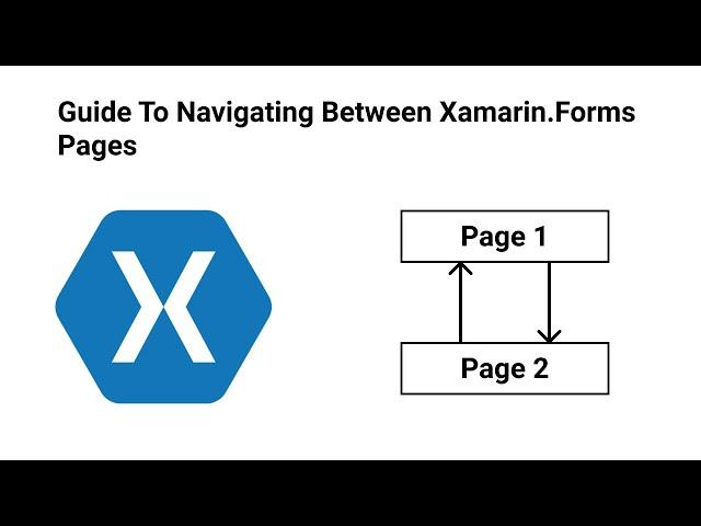 The Guide To Navigating Between Pages In Xamarin.Forms