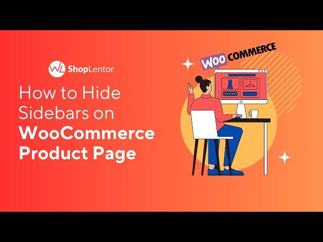 How to Hide Sidebars on WooCommerce Product Page: A Complete Guide