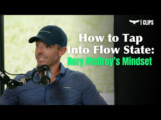 Rory McIlroy Reveals Secrets to Unlocking the Flow State in Golf and Life