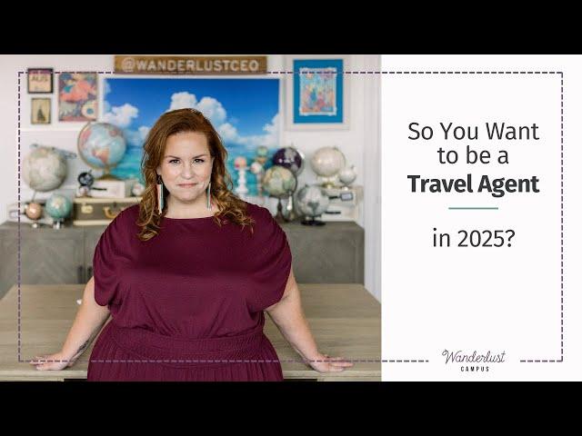 So you want to be a Travel Agent in 2025?