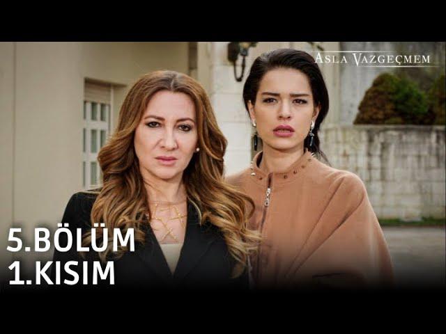 Asla Vazgeçmem 5.Bölüm 1.Kısım