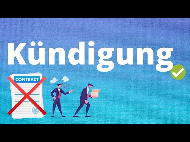 Die Kündigung - Alles was du wissen musst: Kündigungsarten, Kündigungsschutz, Kündigungsfristen