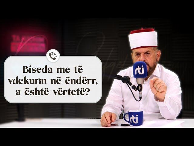 Biseda me të vdekurin në ëndërr, a është e vërtetë? - Dr. Shefqet Krasniqi