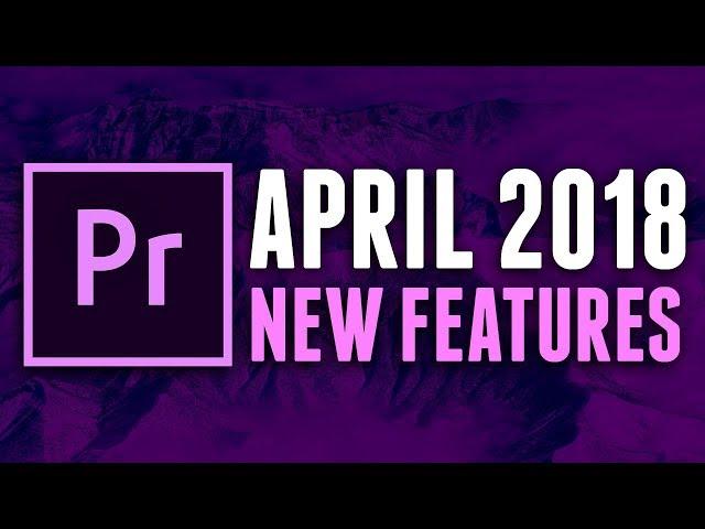 5 NEW FEATURES in PREMIERE PRO 2018 - APRIL UPDATE